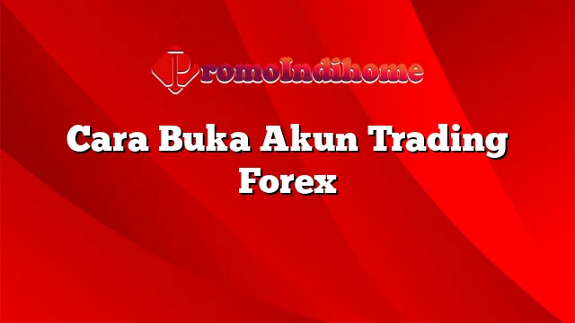 Cara Buka Akun Trading Forex