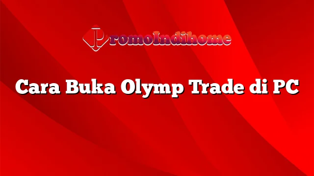 Cara Buka Olymp Trade di PC