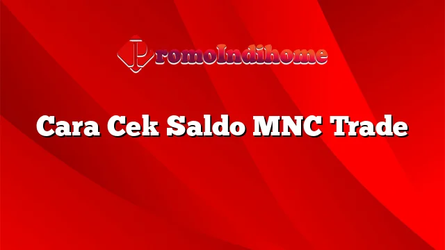 Cara Cek Saldo MNC Trade