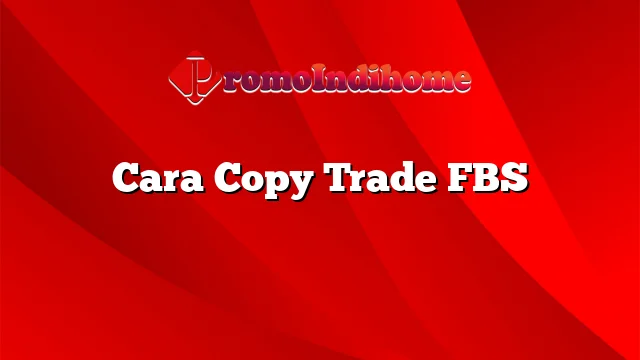 Cara Copy Trade FBS