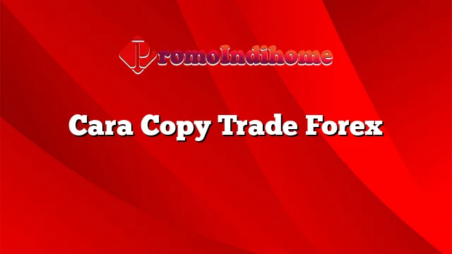 Cara Copy Trade Forex