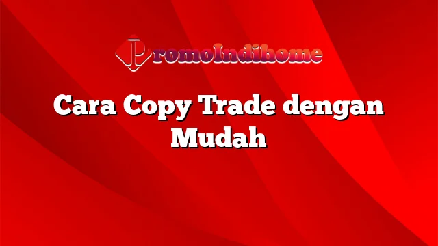 Cara Copy Trade dengan Mudah