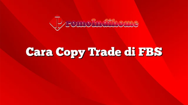 Cara Copy Trade di FBS