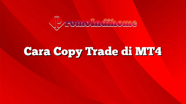 Cara Copy Trade di MT4