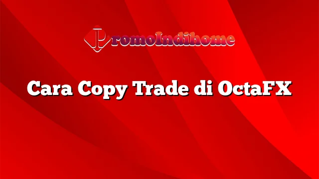 Cara Copy Trade di OctaFX