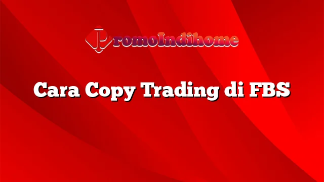 Cara Copy Trading di FBS