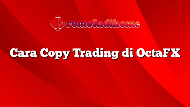 Cara Copy Trading di OctaFX