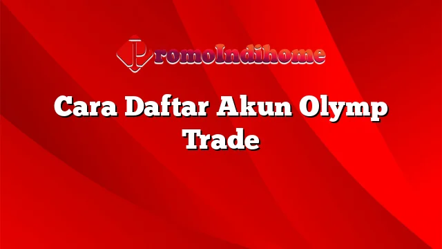 Cara Daftar Akun Olymp Trade