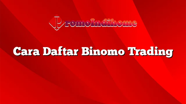 Cara Daftar Binomo Trading