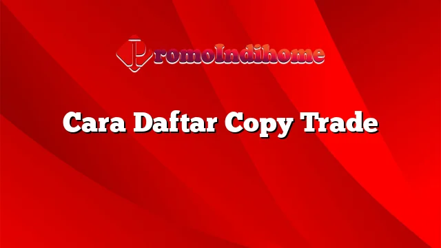 Cara Daftar Copy Trade