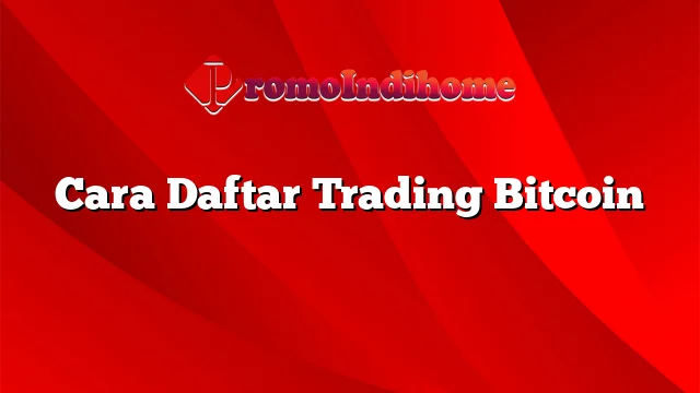 Cara Daftar Trading Bitcoin