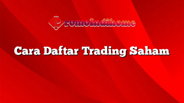 Cara Daftar Trading Saham