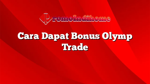 Cara Dapat Bonus Olymp Trade