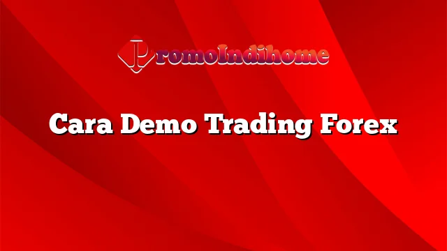 Cara Demo Trading Forex