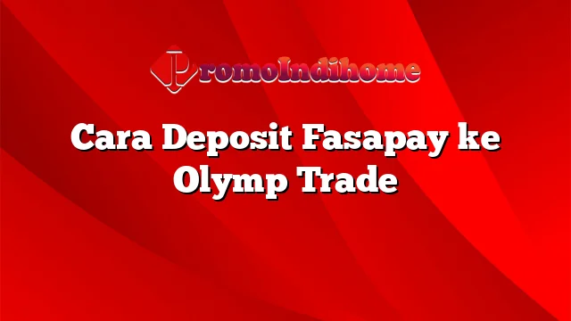 Cara Deposit Fasapay ke Olymp Trade