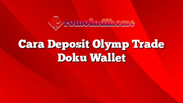 Cara Deposit Olymp Trade Doku Wallet