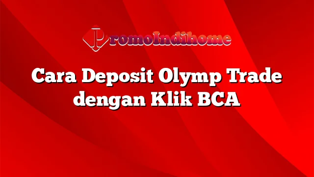 Cara Deposit Olymp Trade dengan Klik BCA