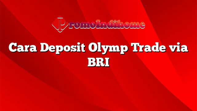 Cara Deposit Olymp Trade via BRI