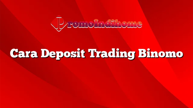 Cara Deposit Trading Binomo