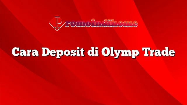 Cara Deposit di Olymp Trade