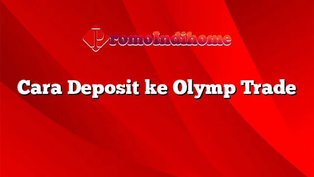 Cara Deposit ke Olymp Trade