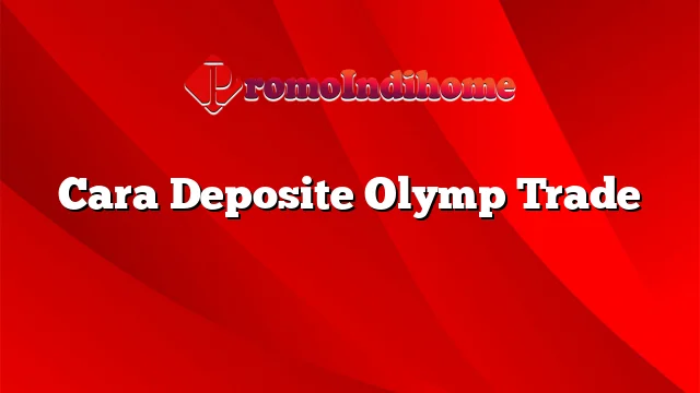 Cara Deposite Olymp Trade