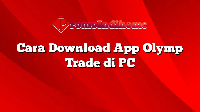 Cara Download App Olymp Trade di PC