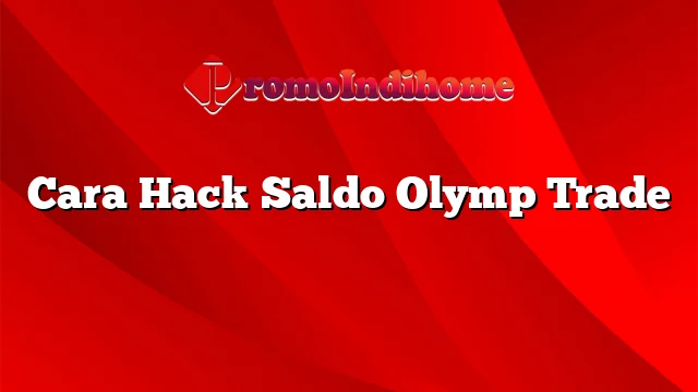 Cara Hack Saldo Olymp Trade