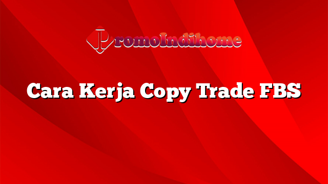 Cara Kerja Copy Trade FBS