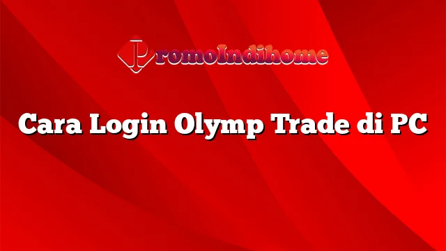 Cara Login Olymp Trade di PC