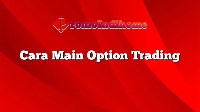 Cara Main Option Trading