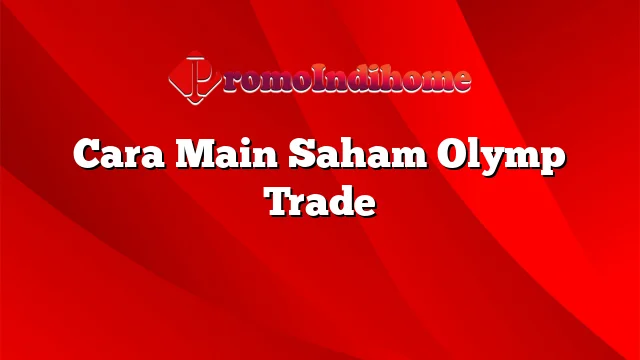 Cara Main Saham Olymp Trade