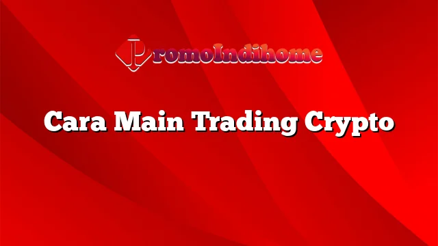 Cara Main Trading Crypto