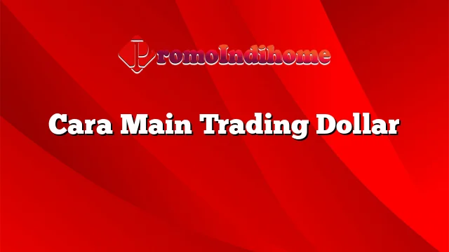 Cara Main Trading Dollar