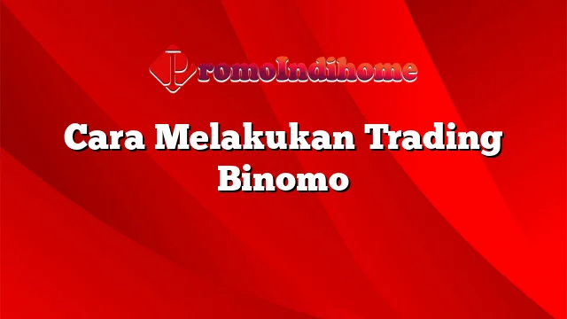 Cara Melakukan Trading Binomo