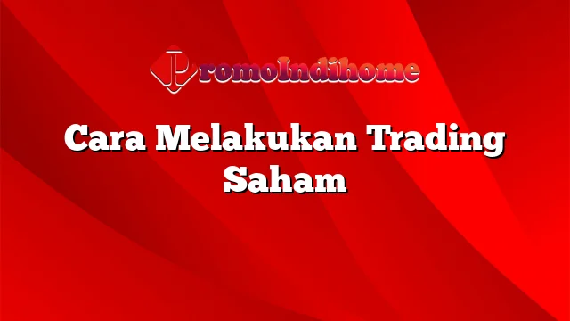 Cara Melakukan Trading Saham