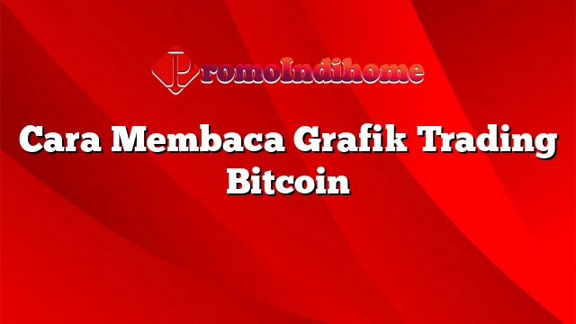 Cara Membaca Grafik Trading Bitcoin