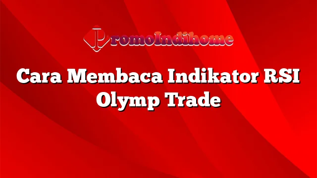 Cara Membaca Indikator RSI Olymp Trade