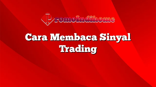 Cara Membaca Sinyal Trading