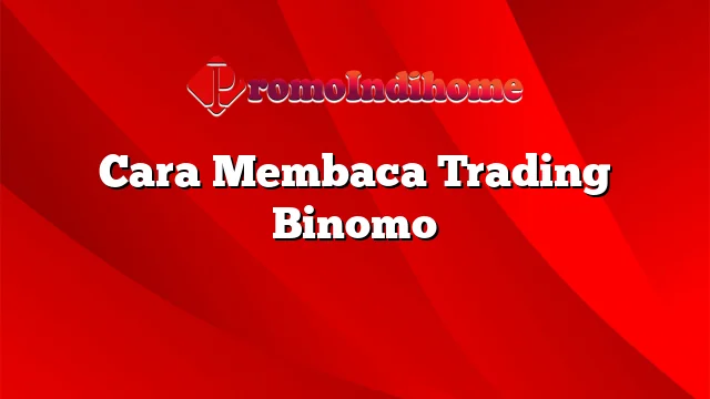 Cara Membaca Trading Binomo