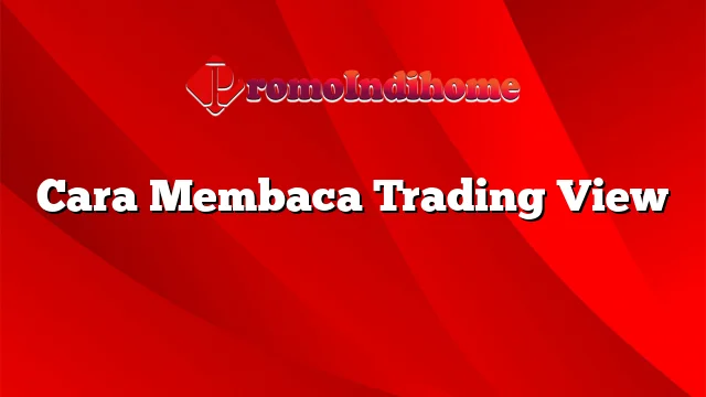 Cara Membaca Trading View