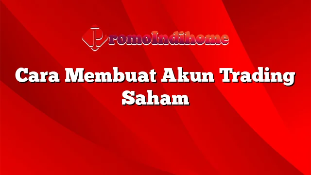 Cara Membuat Akun Trading Saham