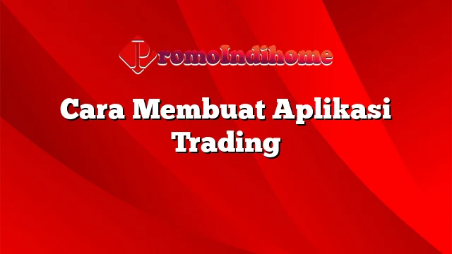 Cara Membuat Aplikasi Trading