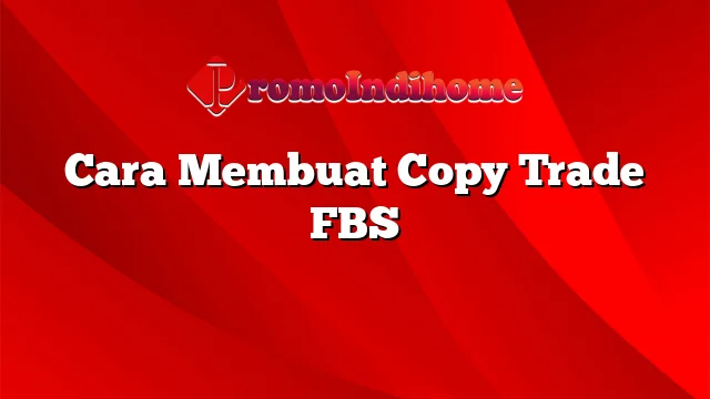 Cara Membuat Copy Trade FBS