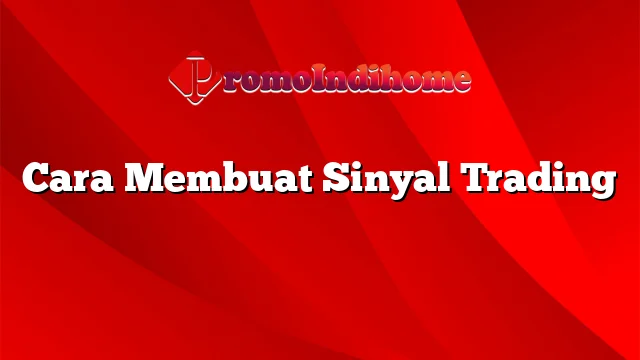 Cara Membuat Sinyal Trading