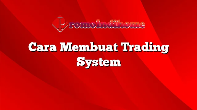 Cara Membuat Trading System