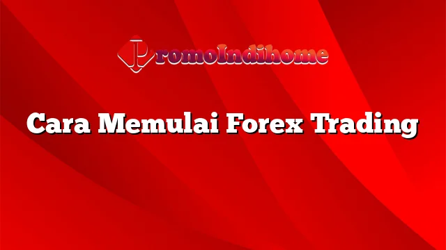 Cara Memulai Forex Trading