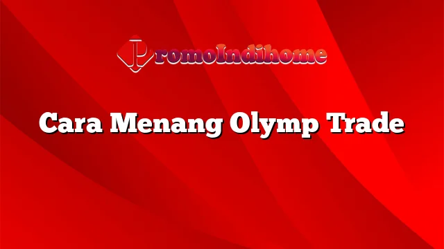 Cara Menang Olymp Trade