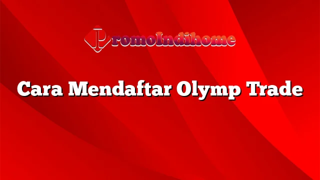 Cara Mendaftar Olymp Trade