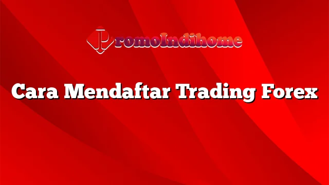 Cara Mendaftar Trading Forex